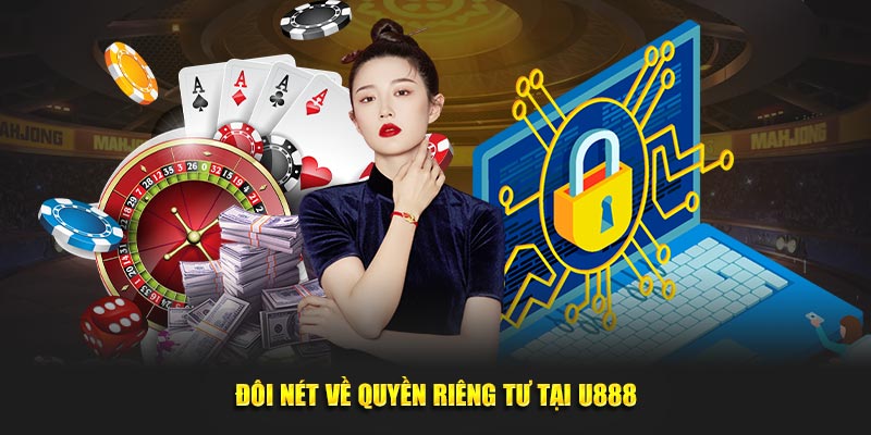 Đôi nét về chính sách riêng tư tại nhà cái U888